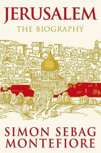 Simon Sebag Montefiore: Jerusalem: The Biography